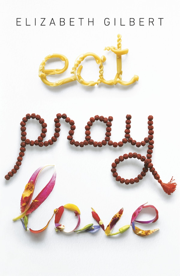 Eat Pray Love by Elizabeth Gilbert, Paperback | Indigo Chapters