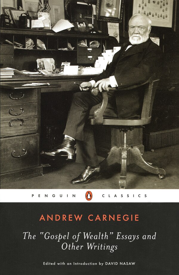 The Gospel Of Wealth Essays And Other Writings by Andrew Carnegie, Paperback | Indigo Chapters