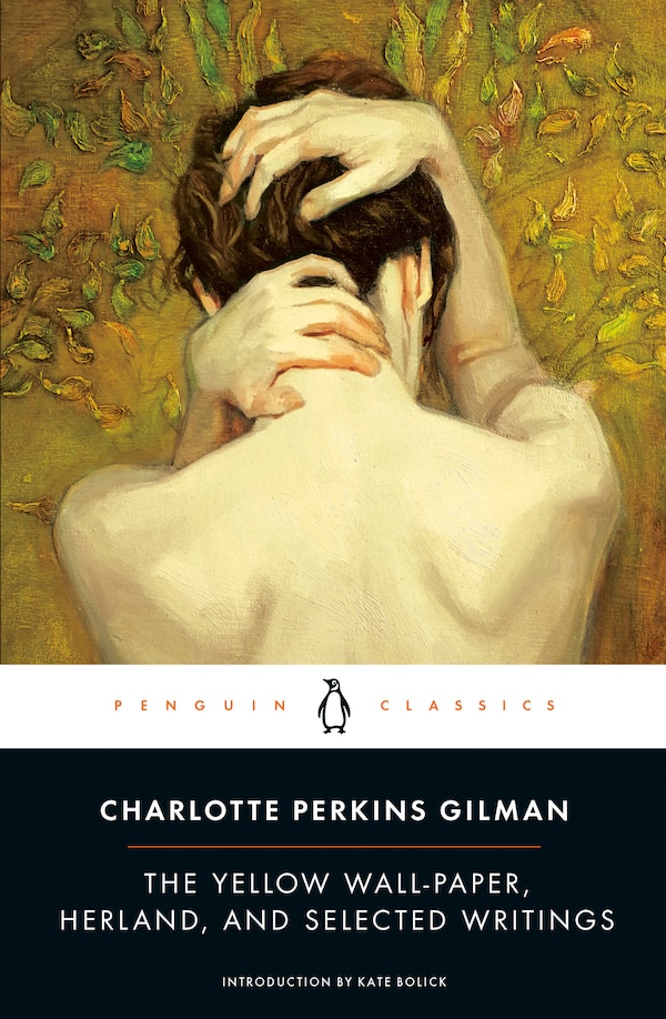 The Yellow Wall-paper Herland And Selected Writings by Charlotte Perkins Gilman, Paperback | Indigo Chapters