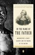 In The Name Of The Father by Francois Furstenberg, Paperback | Indigo Chapters