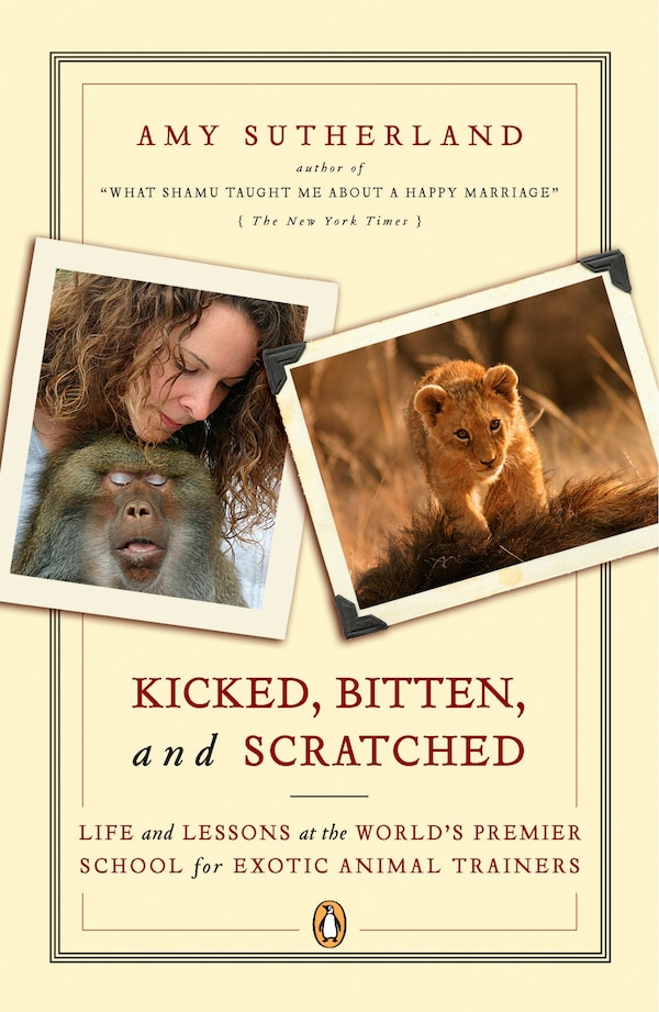 Kicked Bitten And Scratched by Amy Sutherland, Paperback | Indigo Chapters