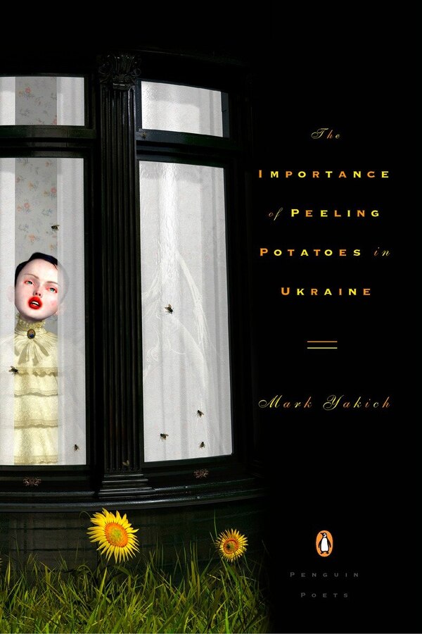The Importance of Peeling Potatoes in Ukraine by Mark Yakich, Paperback | Indigo Chapters