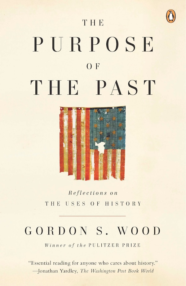The Purpose Of The Past by Gordon S. Wood, Paperback | Indigo Chapters