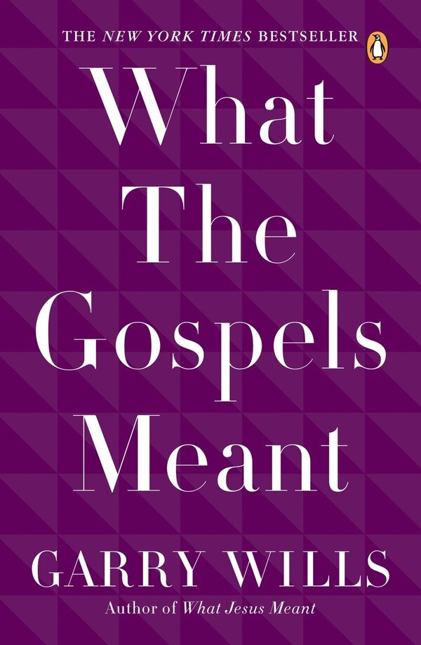 What The Gospels Meant by Garry Wills, Paperback | Indigo Chapters