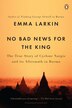 No Bad News For The King by Emma Larkin, Paperback | Indigo Chapters