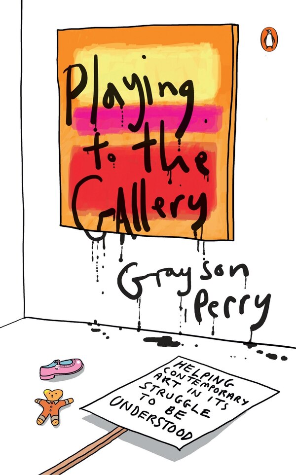 Playing To The Gallery by Grayson Perry, Hardcover | Indigo Chapters