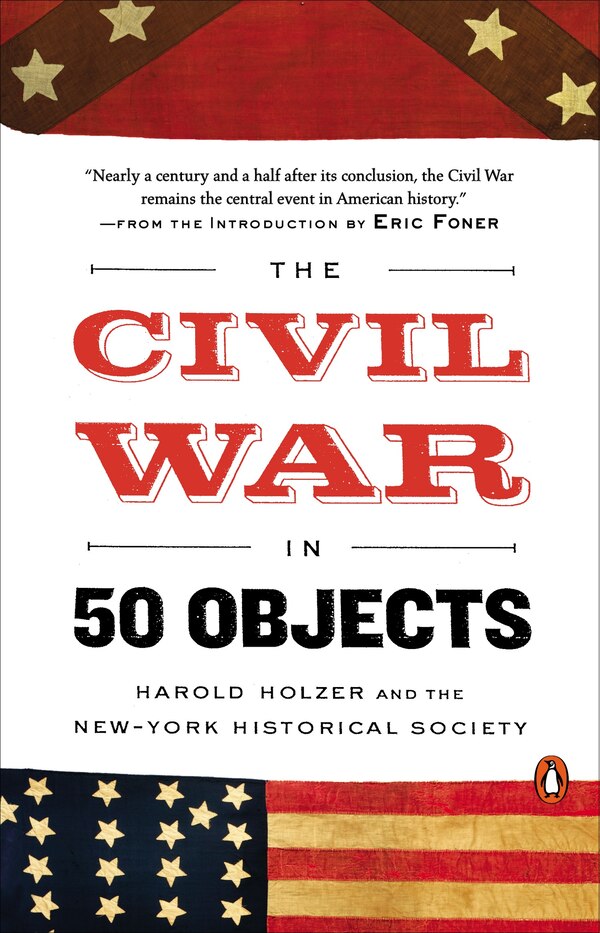 The Civil War In 50 Objects by Harold Holzer, Paperback | Indigo Chapters