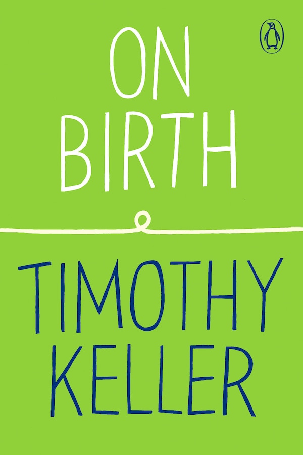 On Birth by Timothy Keller, Paperback | Indigo Chapters