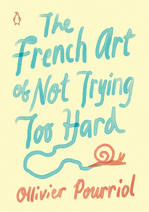 The French Art Of Not Trying Too Hard by Ollivier Pourriol, Paper over Board | Indigo Chapters