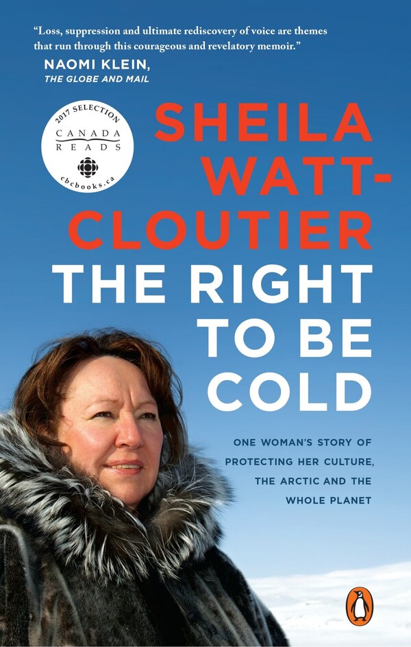 The Right To Be Cold by Sheila Watt-cloutier, Paperback | Indigo Chapters