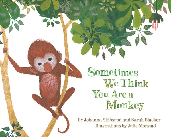 Sometimes We Think You Are A Monkey by Johanna Skibsrud, Board Book | Indigo Chapters