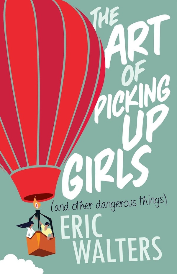 The Art Of Picking Up Girls (and Other Dangerous Things) by Eric Walters, Paperback | Indigo Chapters