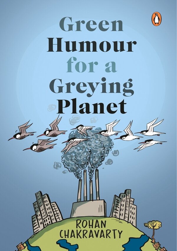 Green Humour For A Greying Planet (amazingly Evocative Cartoons On Environment And Ecology By Renowned Cartoonist Rohan Chakravarty), Paperback