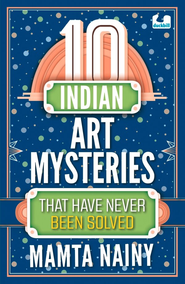 10 Indian Art Mysteries That Have Never Been Solved by Mamta Nainy, Paperback | Indigo Chapters