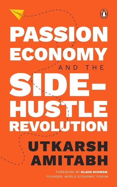 Passion Economy and the Side-Hustle Revolution by Utkarsh Amitabh, Paperback | Indigo Chapters