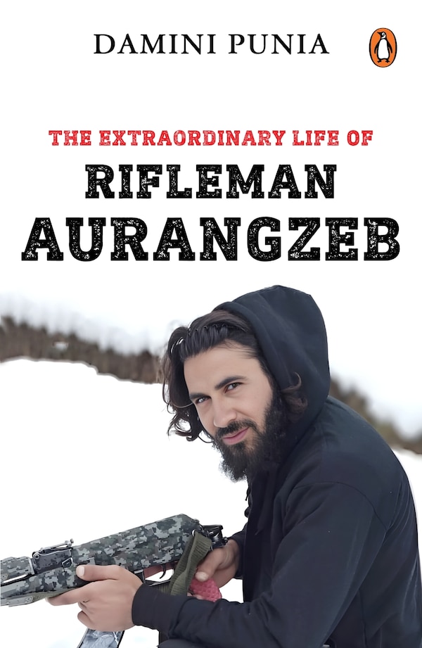 The Extraordinary Life of Rifleman Aurangzeb by Damini Punia, Paperback | Indigo Chapters