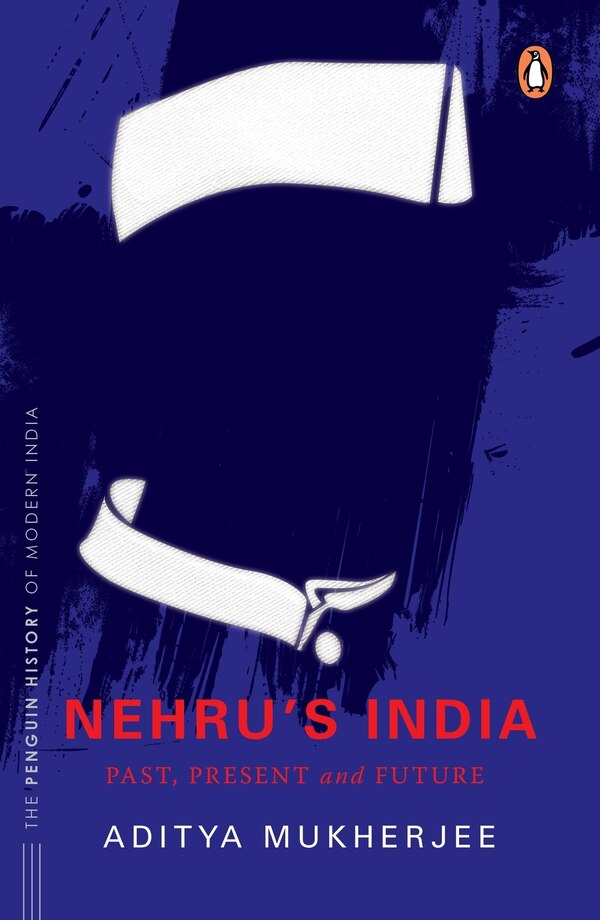 Nehru's India (The Most Definitive Book on Jawaharlal Nehru) by Aditya Mukherjee, Hardcover | Indigo Chapters