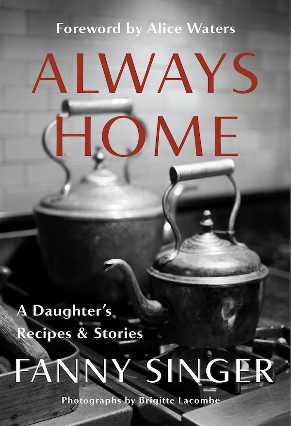 Always Home: A Daughter's Recipes & Stories by Fanny Singer, Hardcover | Indigo Chapters