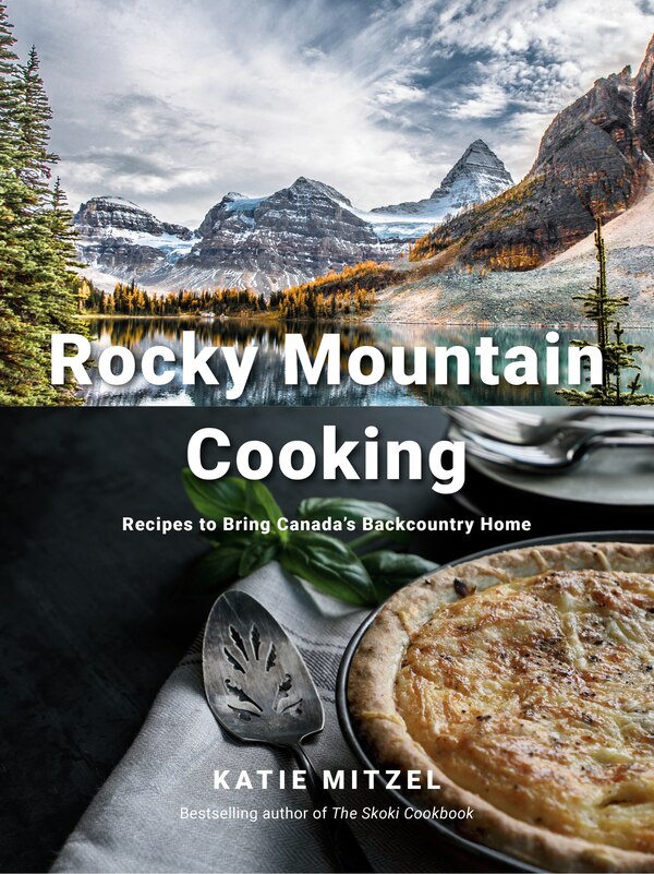 Rocky Mountain Cooking by Katie Mitzel, Hardcover | Indigo Chapters