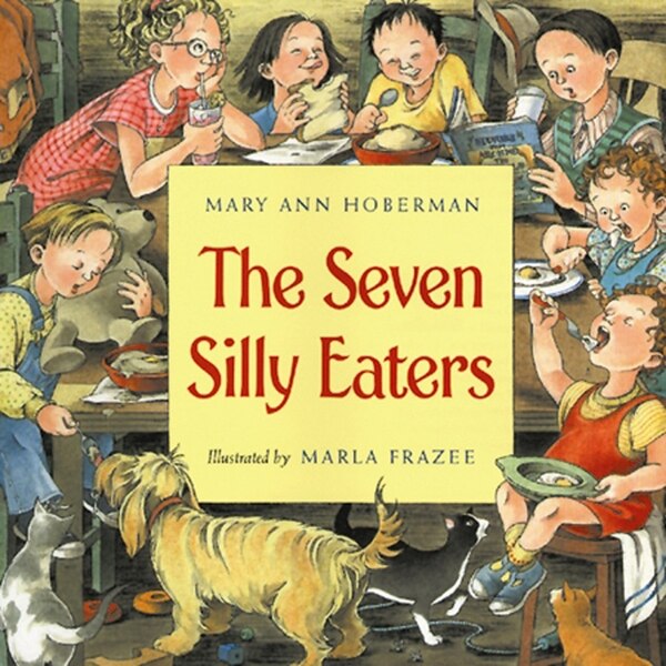 The Seven Silly Eaters by Mary Ann Hoberman, Hardcover | Indigo Chapters