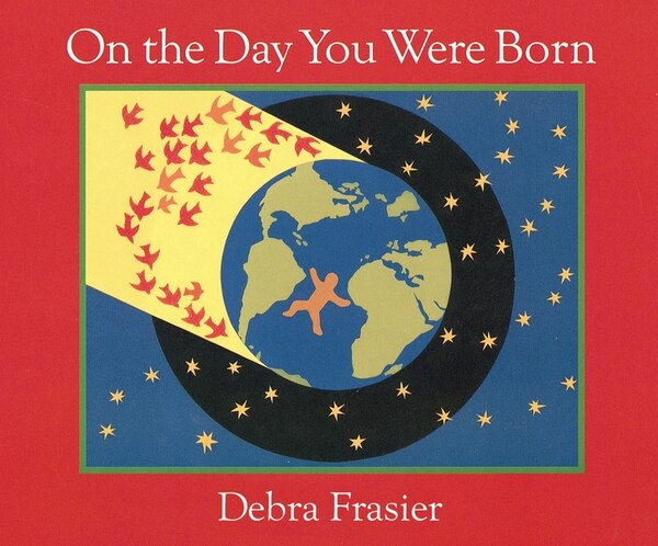 On the Day You Were Born, Board Book by Debra Frasier | Indigo Chapters