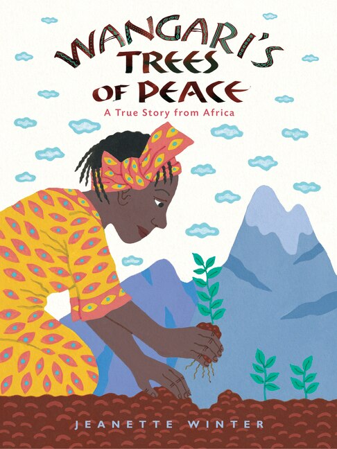 Wangari's Trees of Peace by Jeanette Winter, Hardcover | Indigo Chapters