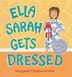 Ella Sarah Gets Dressed by Margaret Chodos-Irvine, Hardcover | Indigo Chapters