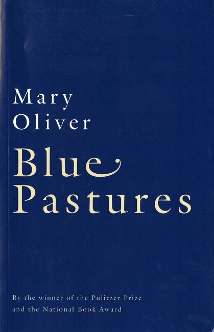 Blue Pastures by Mary Oliver, Paperback | Indigo Chapters