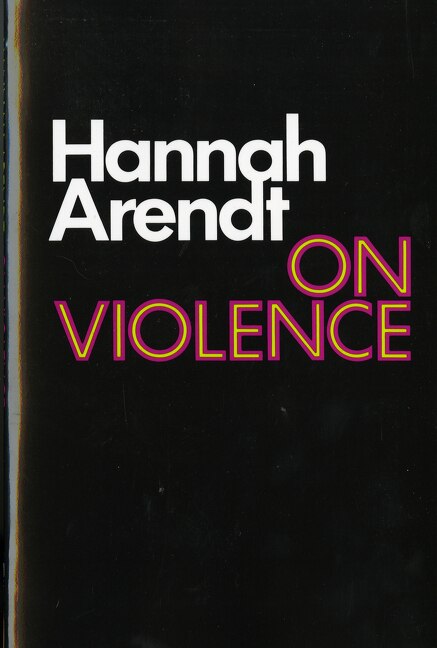 On Violence by HANNAH ARENDT, Paperback | Indigo Chapters