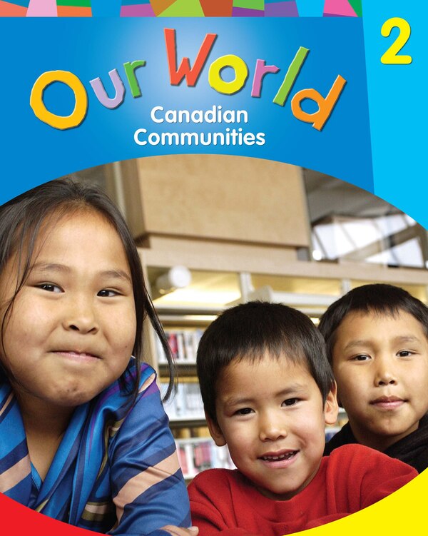 Our World: Canadian Communities Student Book Grade 2 by Don Massey, Hardcover | Indigo Chapters