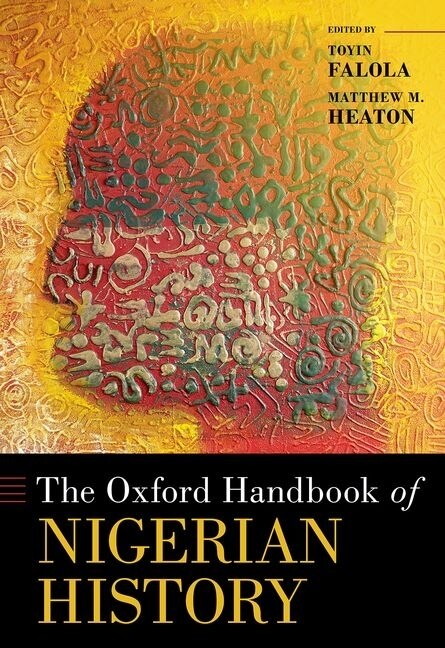 The Oxford Handbook Of Nigerian History by Toyin Falola, Hardcover | Indigo Chapters