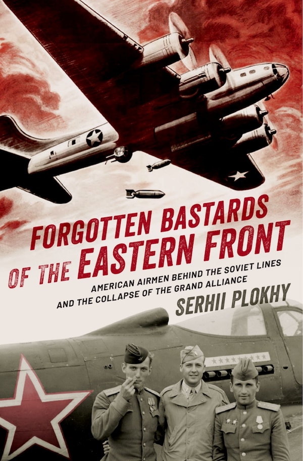 Forgotten Bastards Of The Eastern Front by Serhii Plokhy, Hardcover | Indigo Chapters