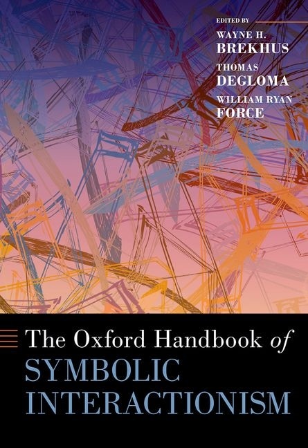 The Oxford Handbook of Symbolic Interactionism by Wayne H. Brekhus, Hardcover | Indigo Chapters