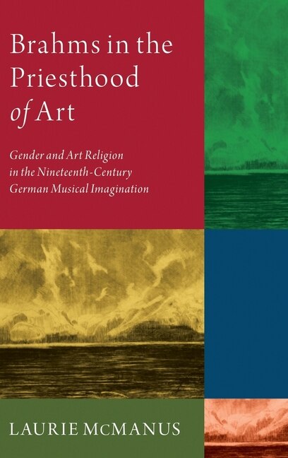 Brahms in the Priesthood of Art by Laurie McManus, Hardcover | Indigo Chapters