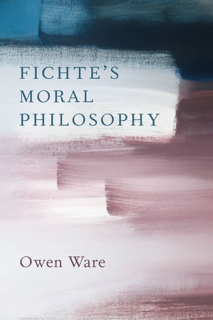 Fichte's Moral Philosophy by Owen Ware, Hardcover | Indigo Chapters