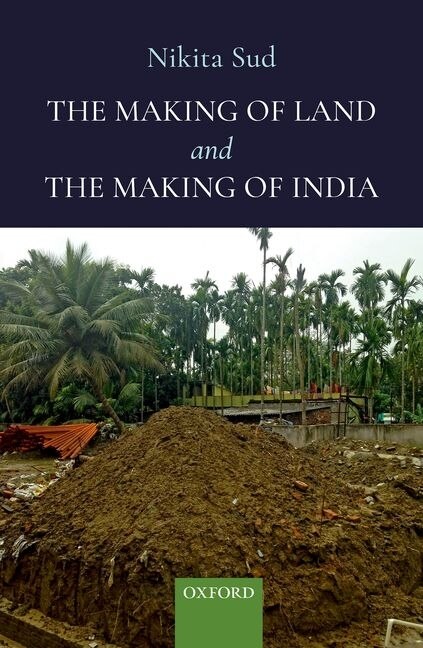 The Making of Land and the Making of India by Nikita Sud, Hardcover | Indigo Chapters
