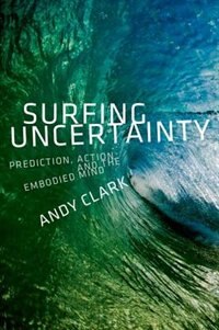 Surfing Uncertainty by Andy Clark, Hardcover | Indigo Chapters