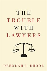 The Trouble with Lawyers by Deborah L. Rhode, Hardcover | Indigo Chapters