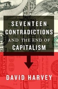 Seventeen Contradictions and the End of Capitalism by David Harvey, Paperback | Indigo Chapters