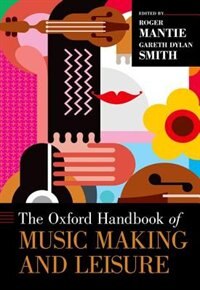 The Oxford Handbook of Music Making and Leisure by Roger Mantie, Hardcover | Indigo Chapters