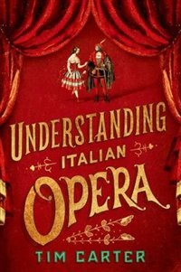 Understanding Italian Opera by Tim Carter, Hardcover | Indigo Chapters