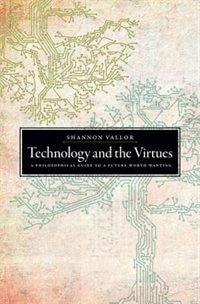Technology and the Virtues by Shannon Vallor, Hardcover | Indigo Chapters