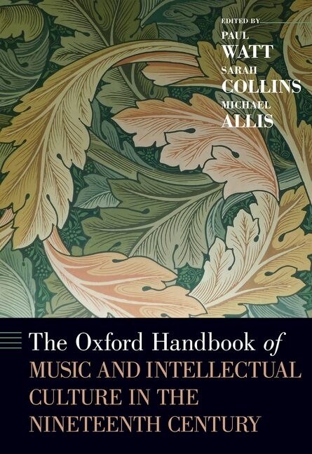 The Oxford Handbook Of Music And Intellectual Culture In The Nineteenth Century by Paul Watt, Hardcover | Indigo Chapters