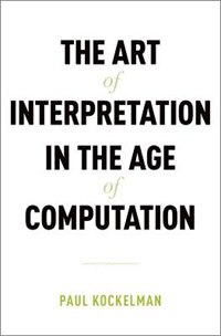 The Art of Interpretation in the Age of Computation by Paul Kockelman, Hardcover | Indigo Chapters