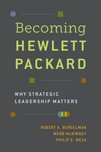 Becoming Hewlett Packard by Robert A. Burgelman, Hardcover | Indigo Chapters