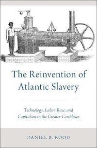 The Reinvention of Atlantic Slavery by Daniel B. Rood, Hardcover | Indigo Chapters