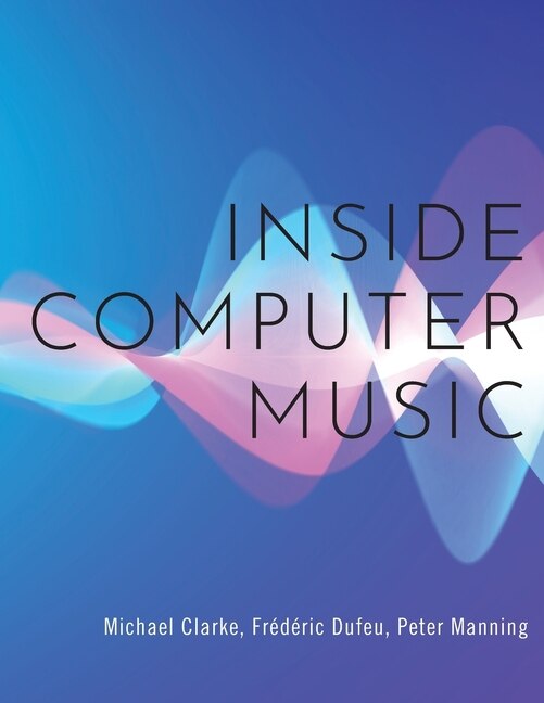 Inside Computer Music by Michael Clarke, Paperback | Indigo Chapters