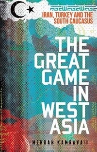 The Great Game in West Asia by Mehran Kamrava, Paperback | Indigo Chapters