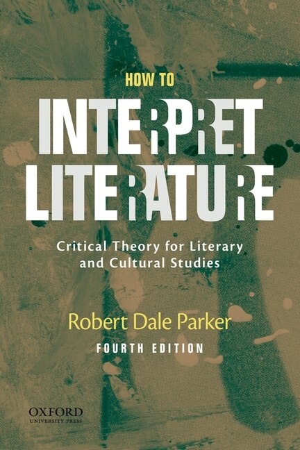 How To Interpret Literature by Robert Dale Parker, Paperback | Indigo Chapters