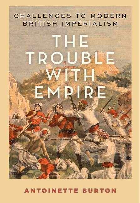 The Trouble with Empire by Antoinette Burton, Paperback | Indigo Chapters